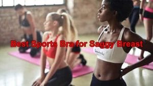 Best Sports Bra for Saggy Breasts